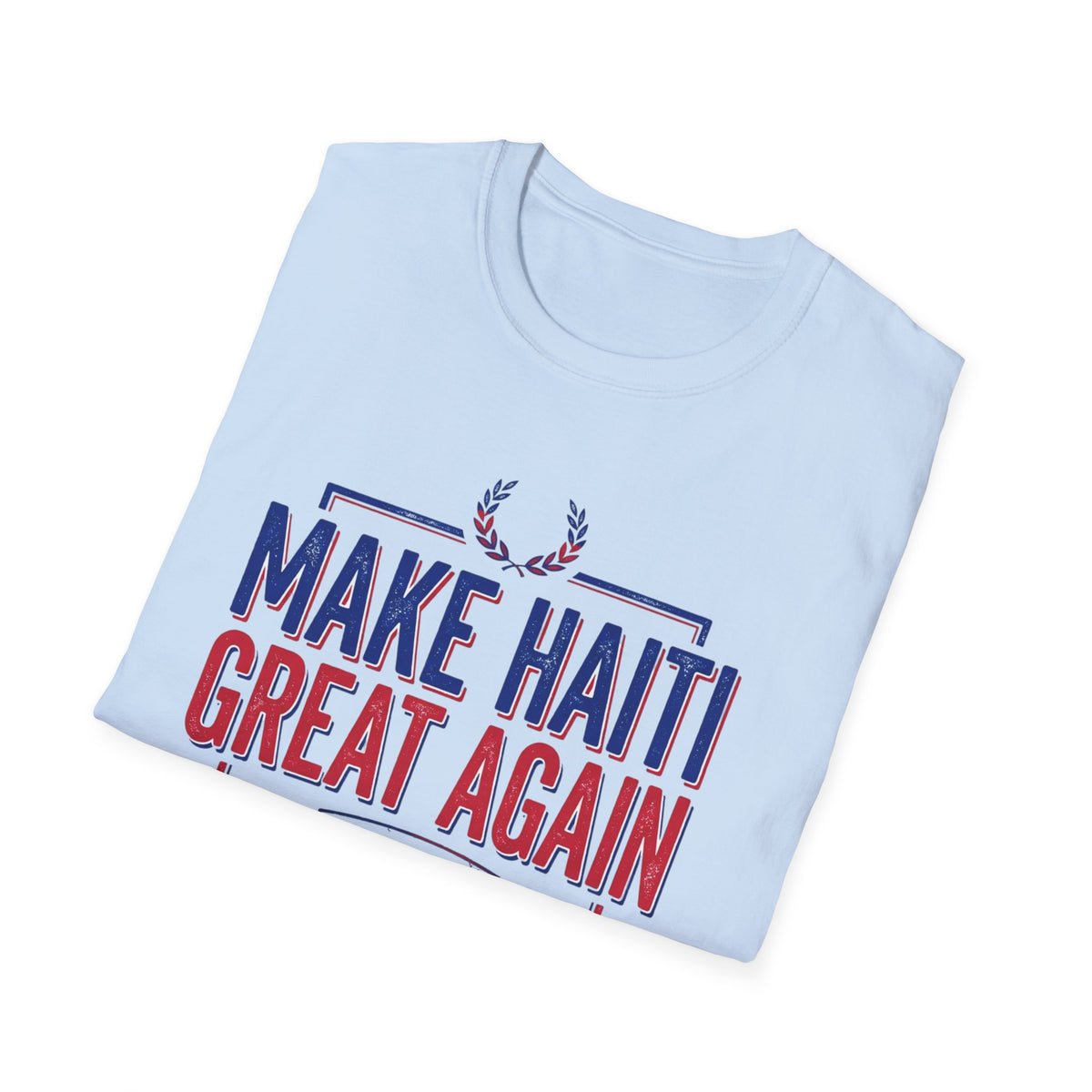 Make Haiti Great Again T-Shirt — Patriotic Haiti Pride Tee