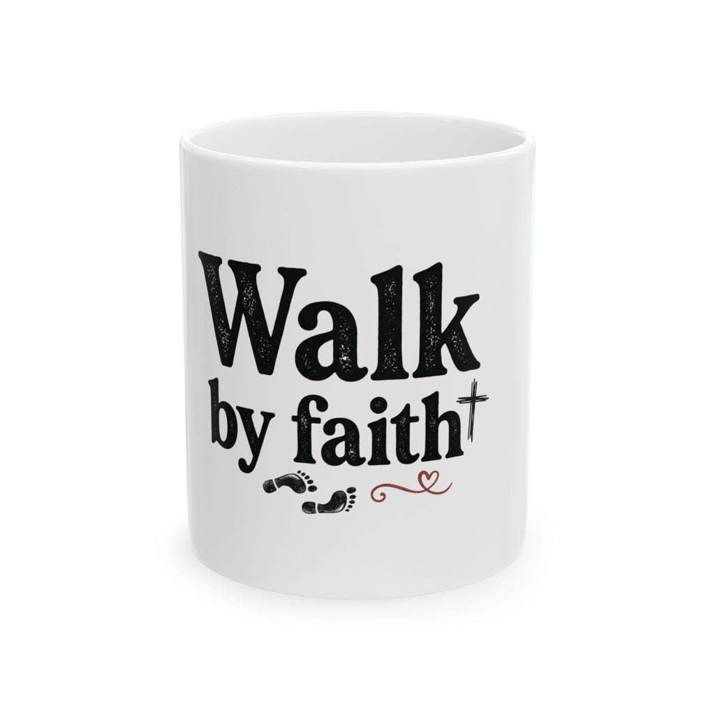 Walk by Faith Ceramic Mug — Inspirational Religious Coffee Cup (11oz/15oz)