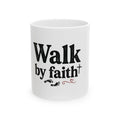 Walk by Faith Ceramic Mug — Inspirational Religious Coffee Cup (11oz/15oz)